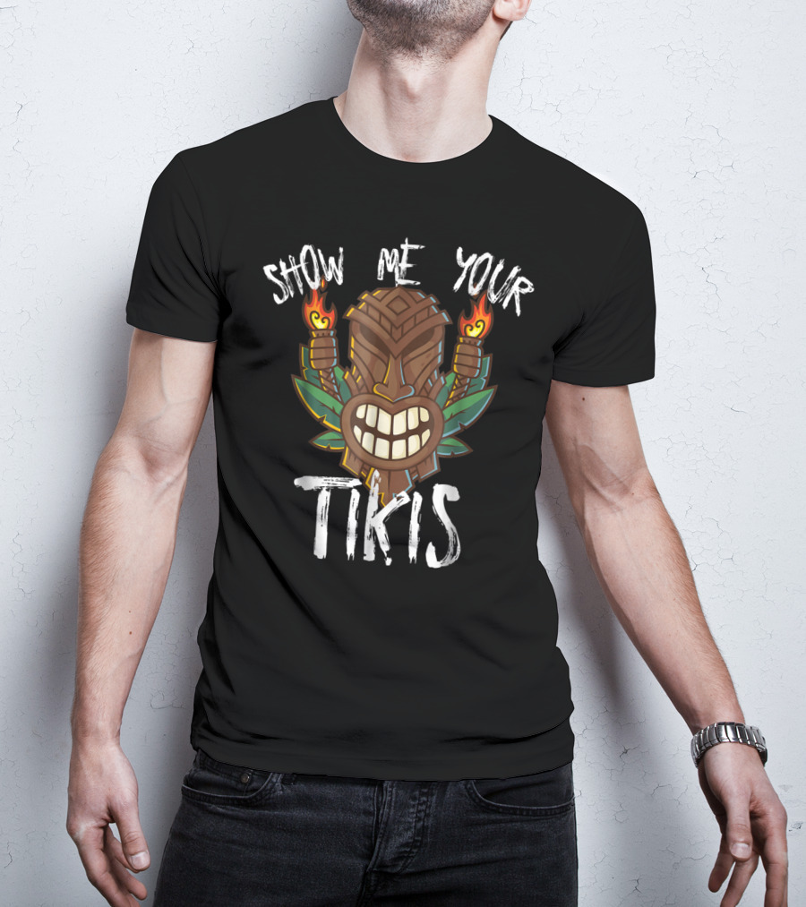 Show Me Your Tikis Funny Hawaiian Torch Tribal T-Shirt