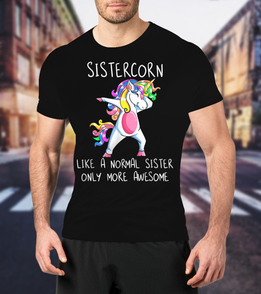 Sistercorn Like A Normal Sister Only More Awesome Dabbing Unicorn T-Shirt