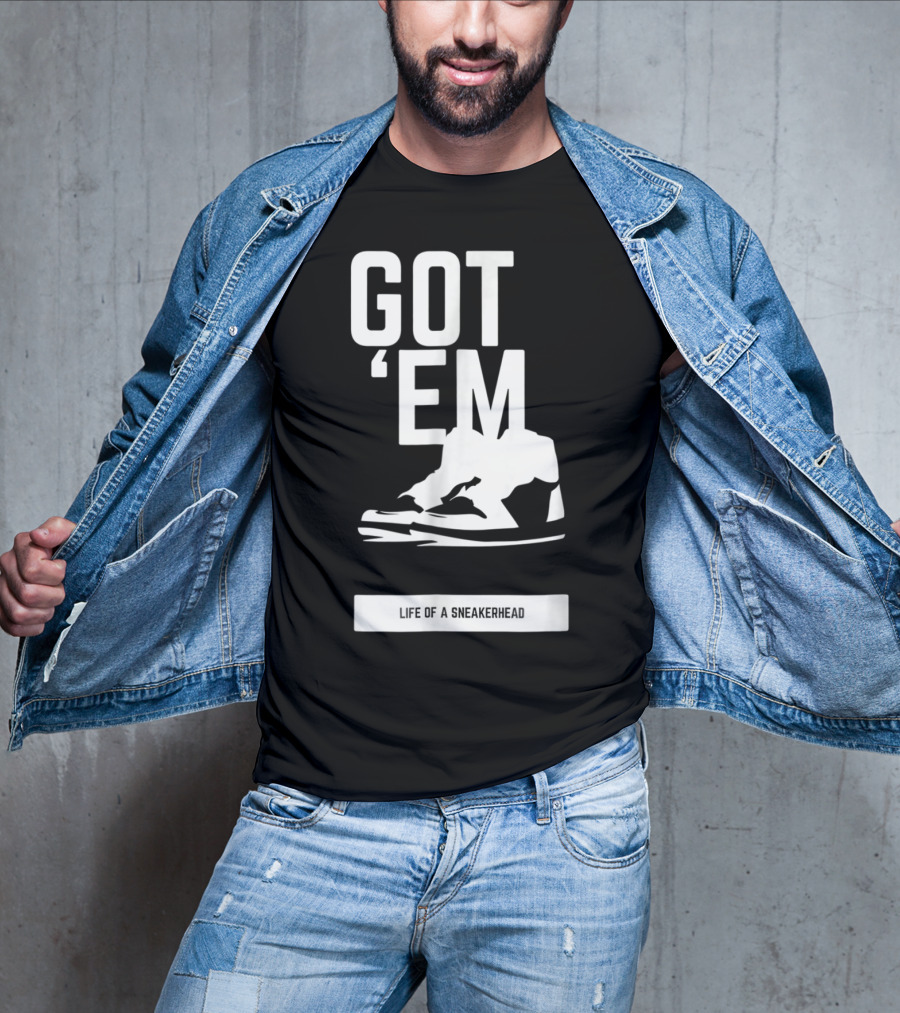 Got 'Em Life Of A Sneakerhead T-Shirt