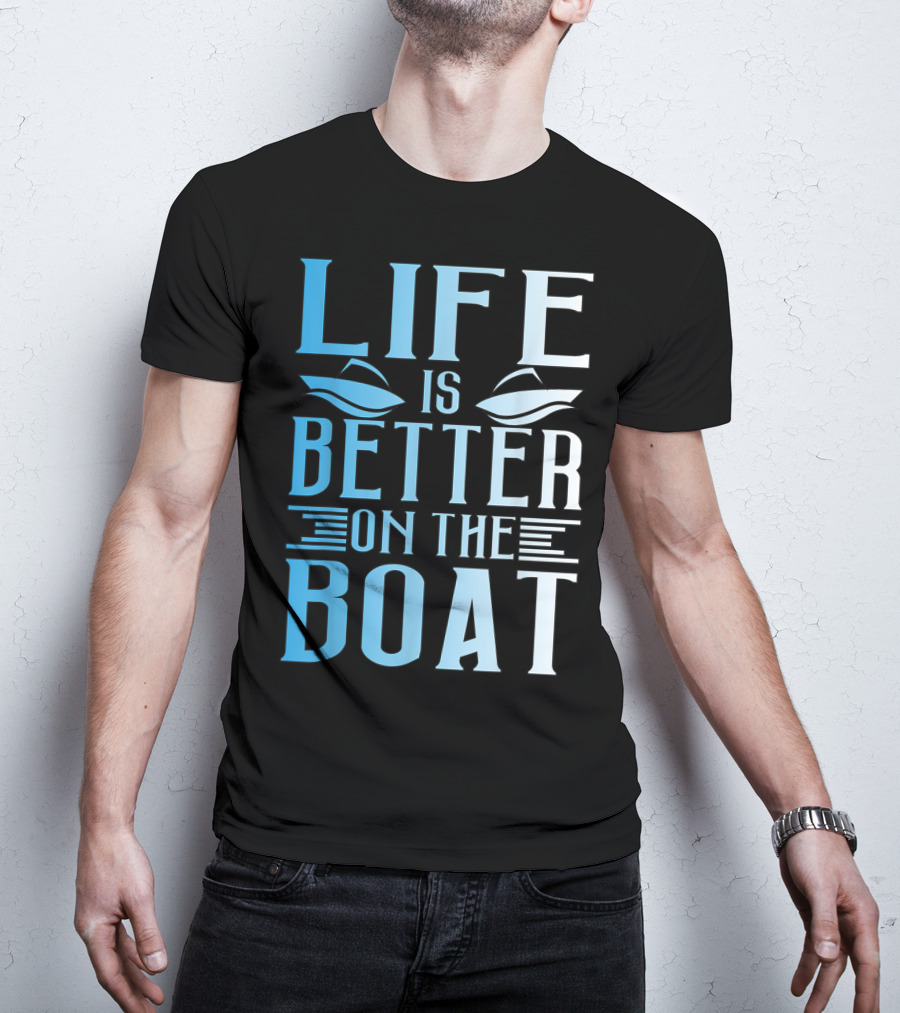 Life Is Better On The Boat Summer Boating T-Shirt