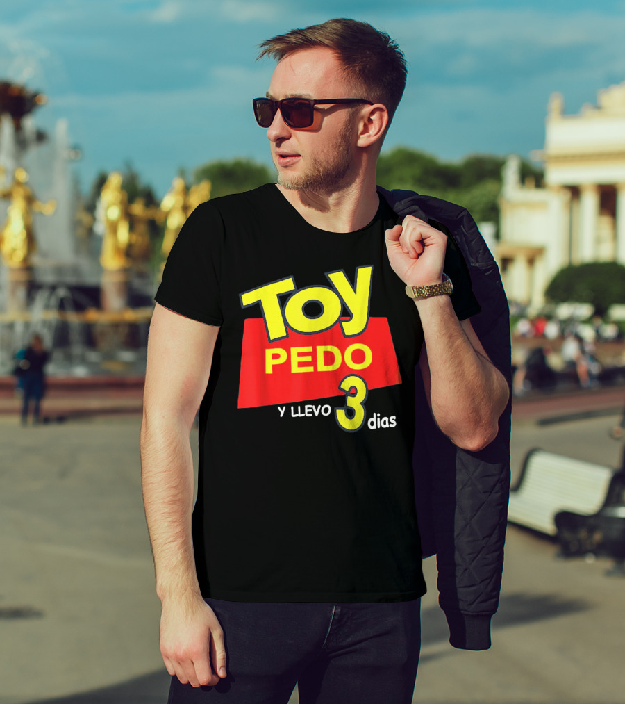 Toy Pedo Y Llevo Tres Dias Funny Spanish T-Shirt
