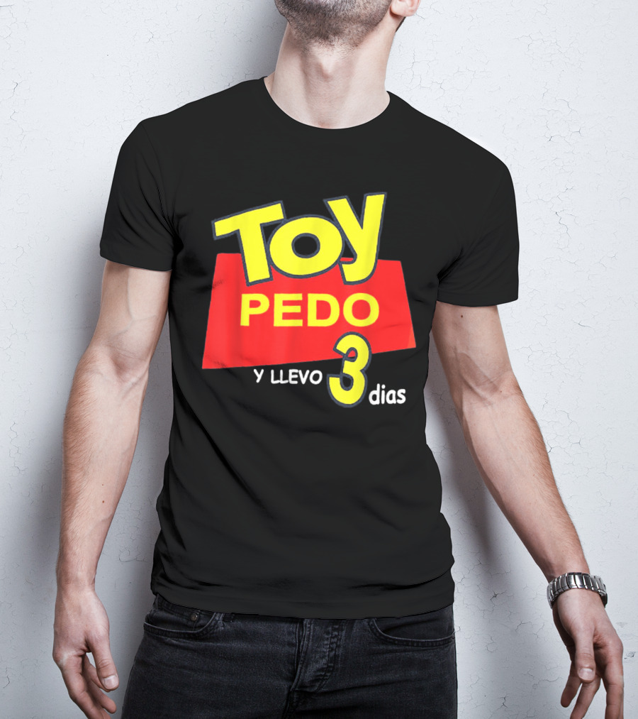 Toy Pedo Y Llevo Tres Dias Funny Spanish T-Shirt