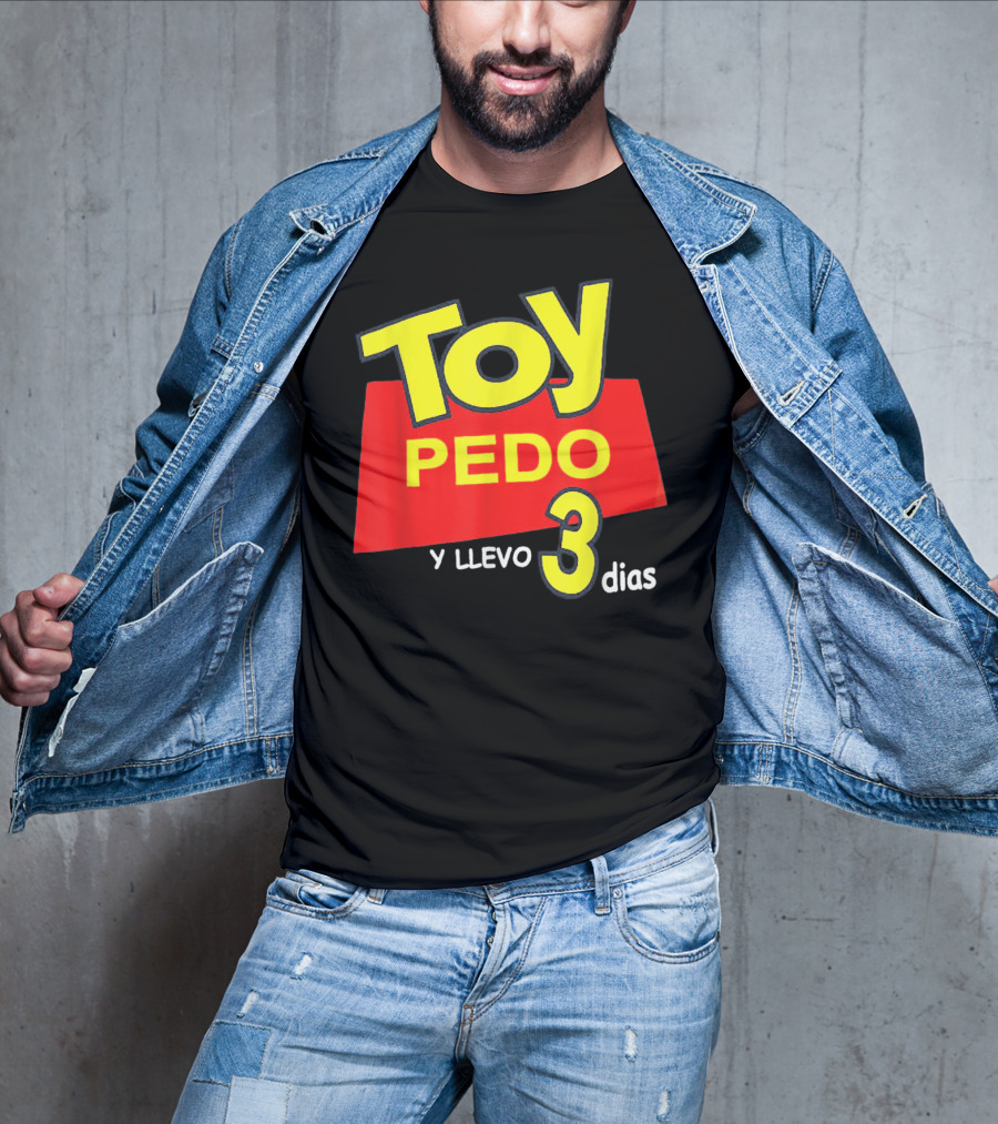 Toy Pedo Y Llevo Tres Dias Funny Spanish T-Shirt