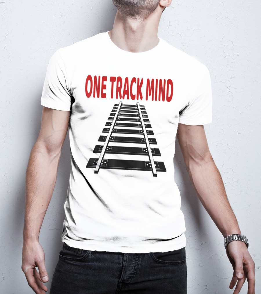 One Track Mind Railroad Train Track T-Shirt