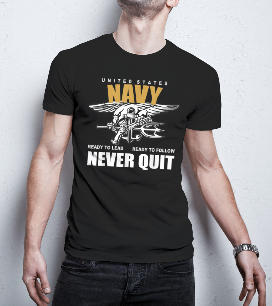 United States Navy Ready To Lead Ready To Follow Never Quit T-Shirt