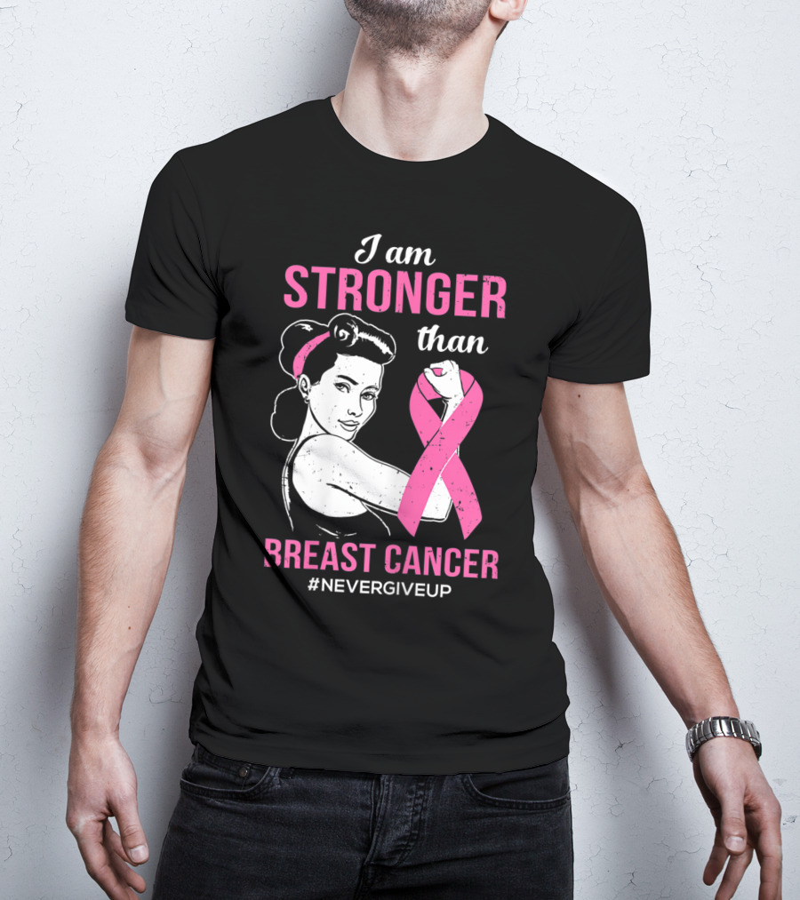I Am Stronger Than Breast Cancer #NeverGiveUp T-Shirt