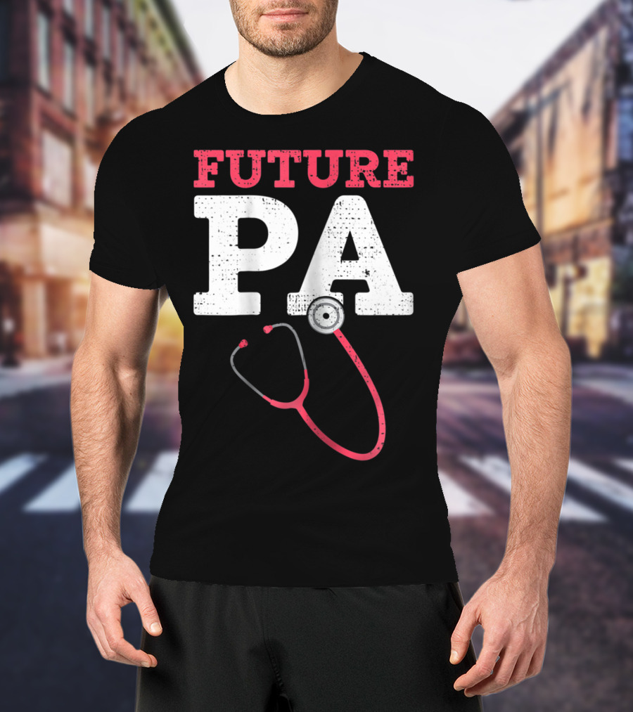Future PA Student With Stethoscope T-Shirt