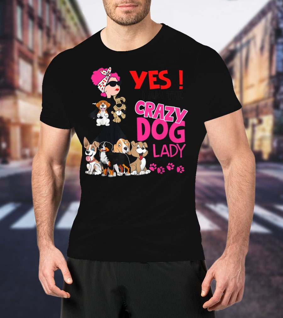 YES I Am The Crazy Dog Lady With Cute Dogs And Paw Prints T-Shirt