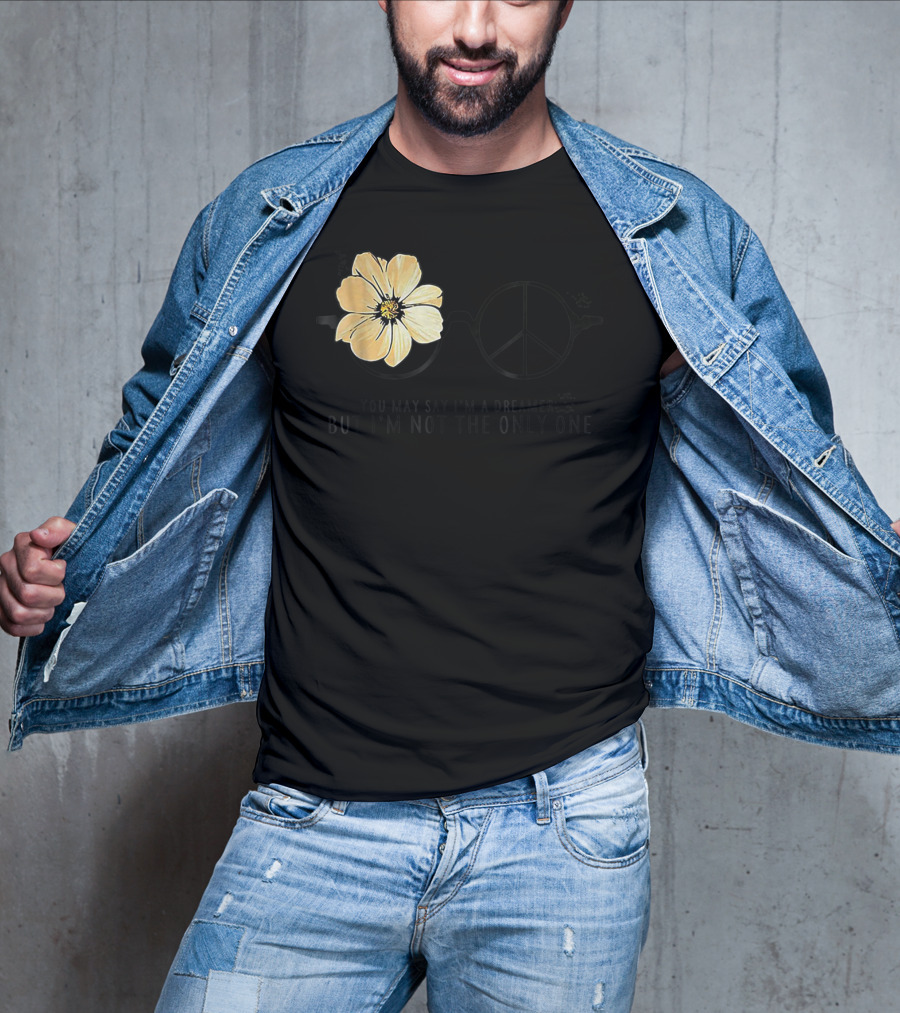 Flower Peace Glasses Quote You May Say I'm A Dreamer But I'm Not The Only One T-Shirt