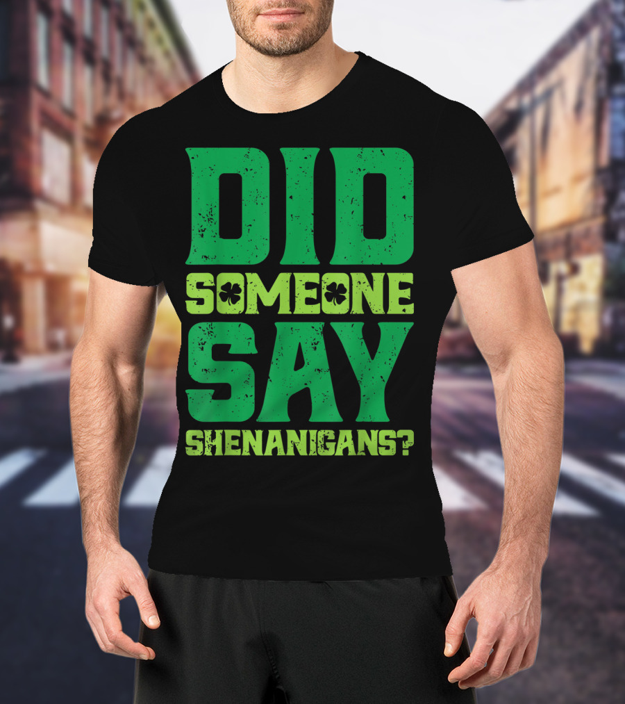 Did Someone Say Shenanigans St Patricks Day Clover T-Shirt