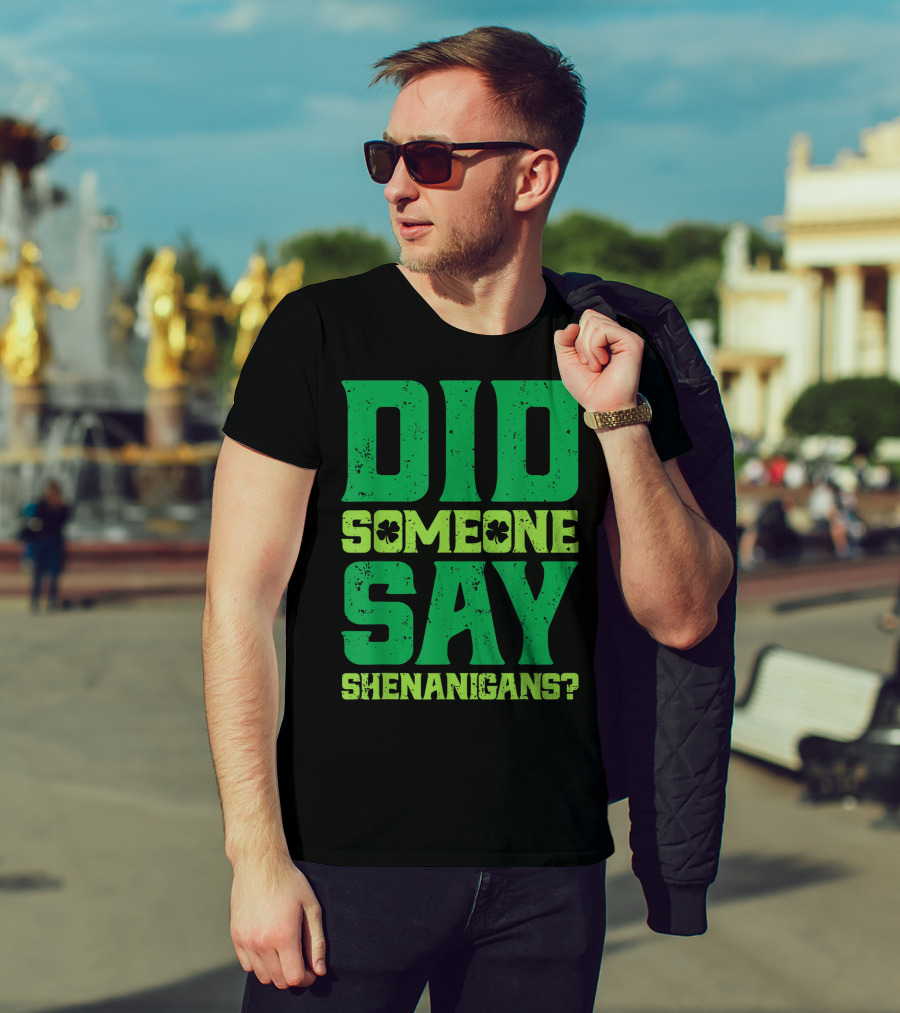 Did Someone Say Shenanigans St Patricks Day Clover T-Shirt