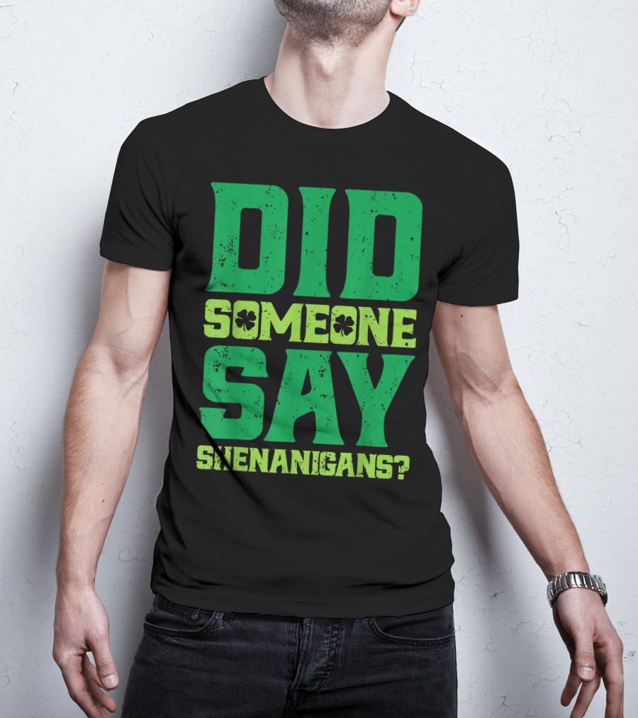 Did Someone Say Shenanigans St Patricks Day Clover T-Shirt