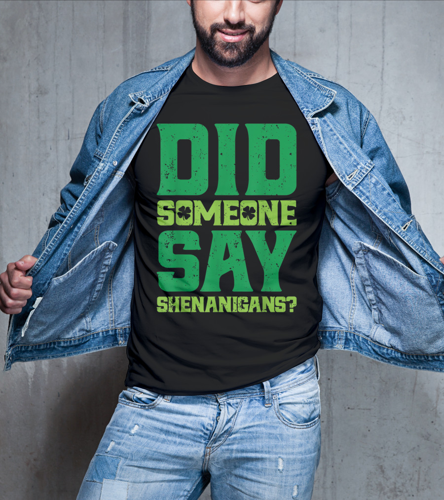 Did Someone Say Shenanigans St Patricks Day Clover T-Shirt