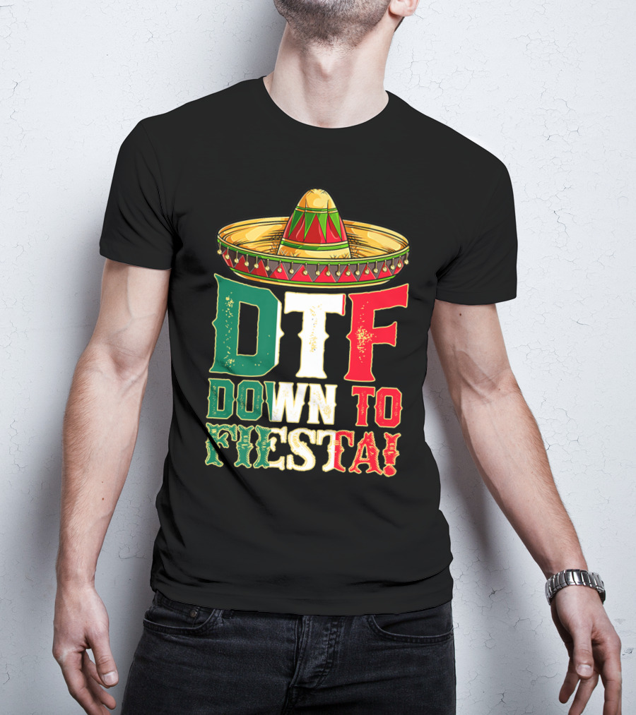 DTF Down To Fiesta Cinco De Mayo Mexican Flag Sombrero T-Shirt
