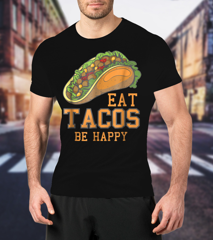 Eat Tacos Be Happy Taco Tuesday Vibes T-Shirt