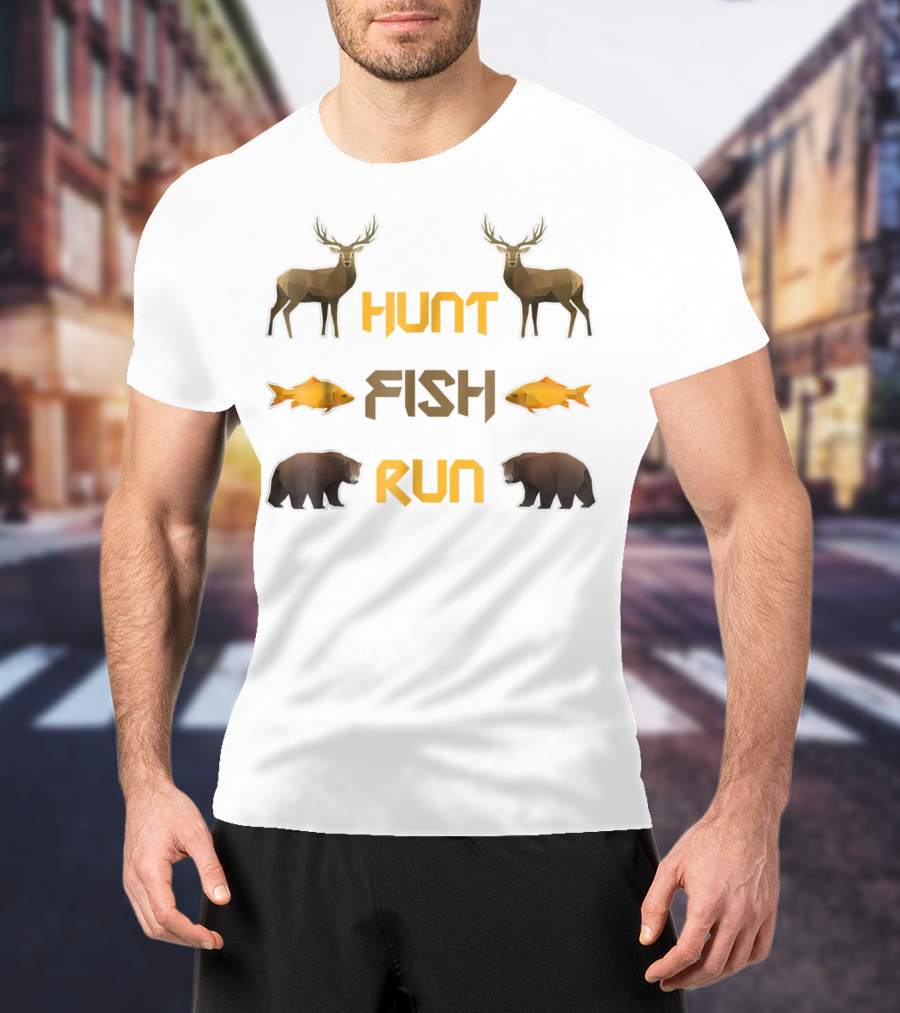 Hunt Fish Run Funny Hunting Fishing Deer Bear T-Shirt