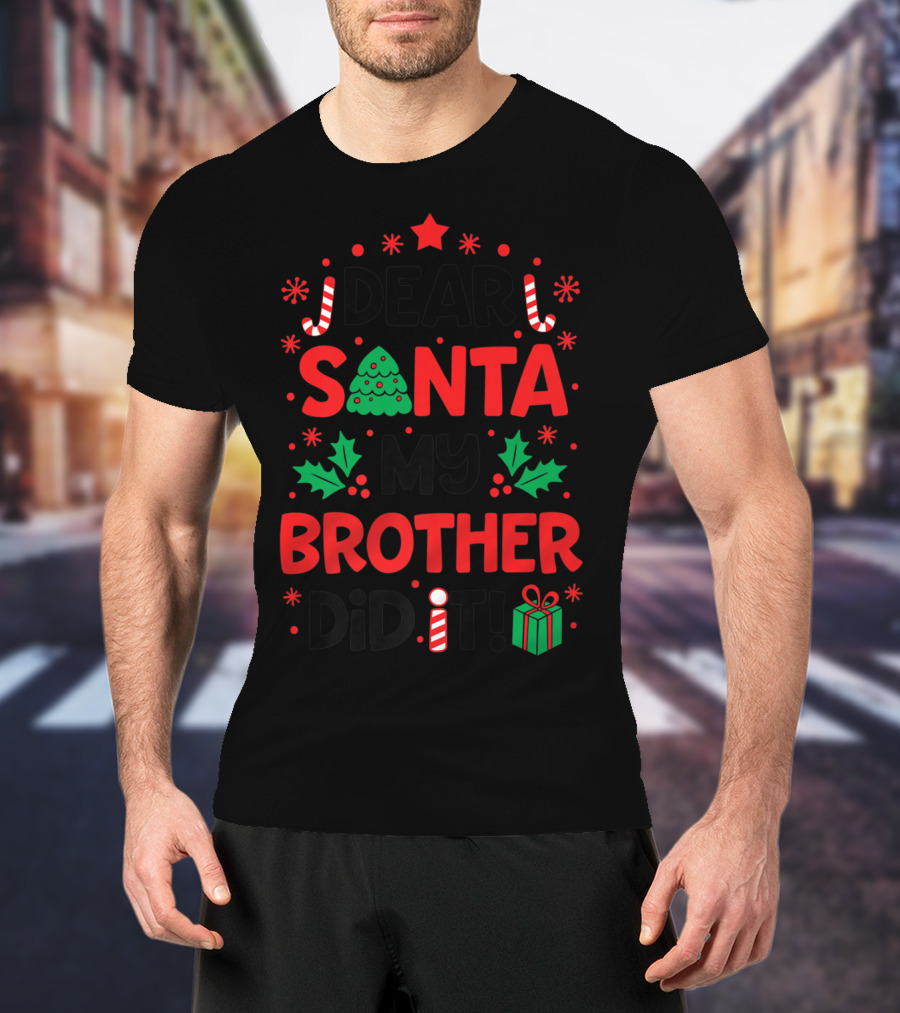 Dear Santa My Brother Did It Christmas Tree Candy Canes Holly Gift T-Shirt