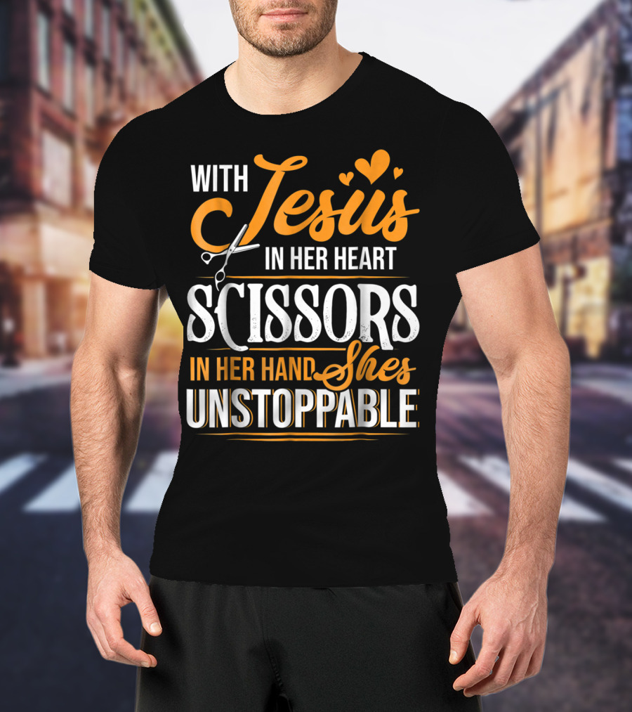 With Jesus In Her Heart Scissors In Her Hand She's Unstoppable T-Shirt