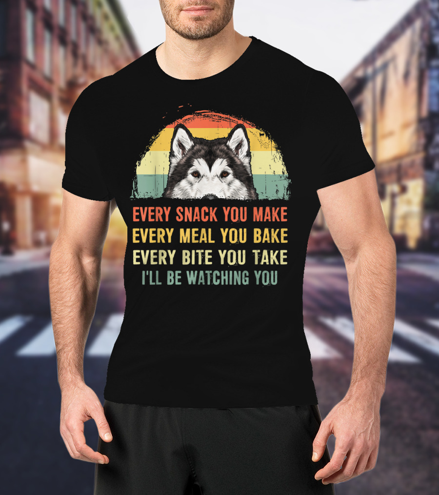 Every Snack You Make Every Meal You Bake Every Bite You Take I'll Be Watching You Alaskan Malamute T-Shirt