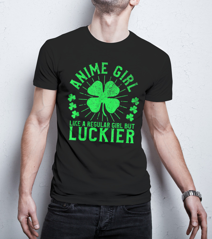 Anime Girl Like A Regular Girl But Luckier Shamrock St Patrick's Day T-Shirt