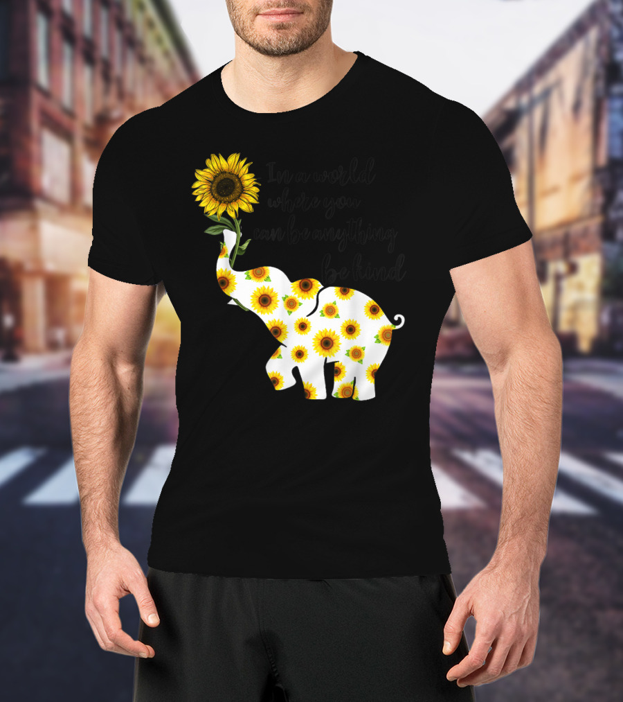 In A World Where You Can Be Anything Be Kind Sign Language Elephant Sunflower T-Shirt