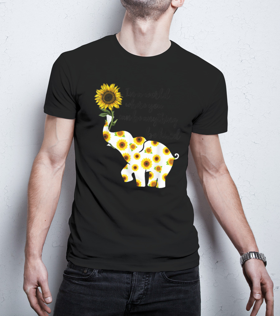 In A World Where You Can Be Anything Be Kind Sign Language Elephant Sunflower T-Shirt