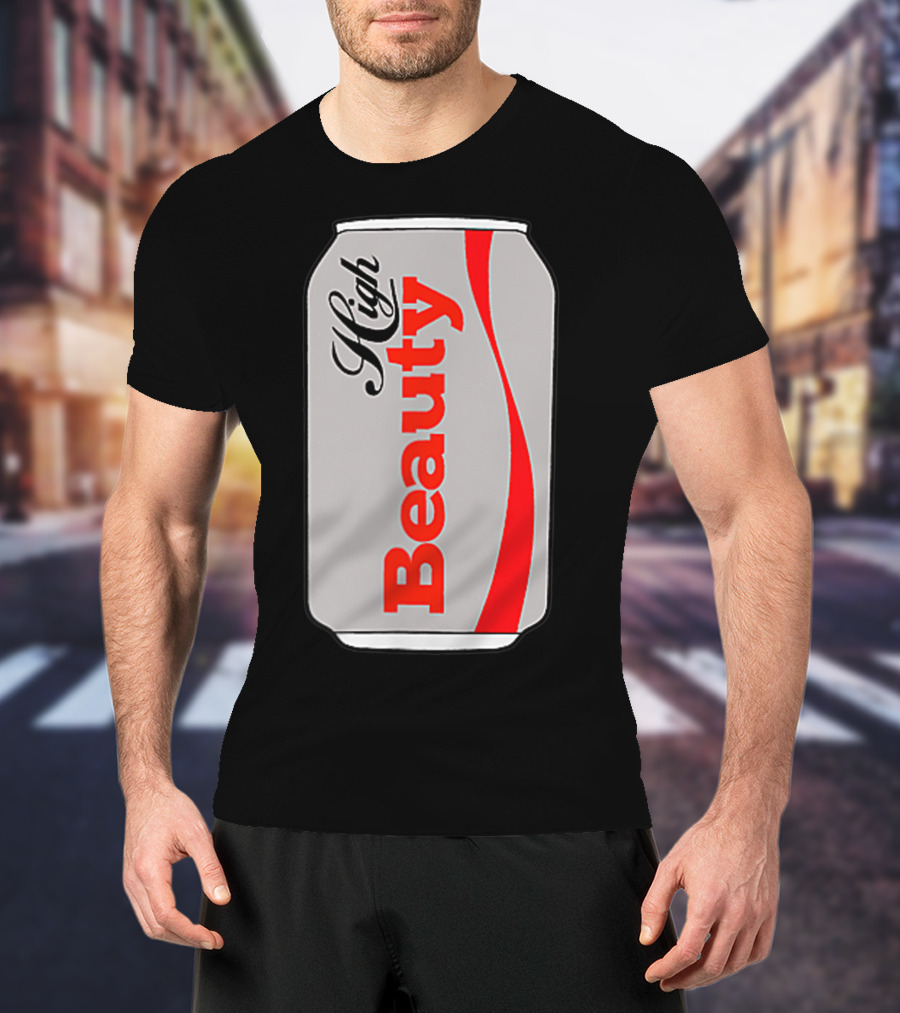 High Beauty Can T-Shirt