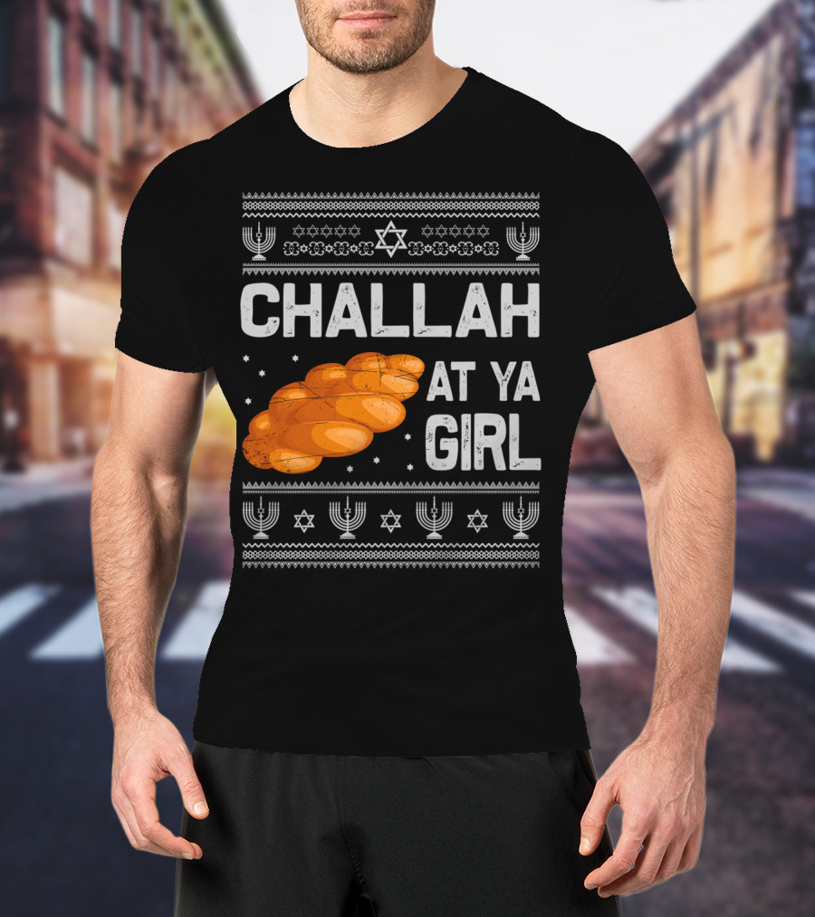 Challah At Ya Girl Ugly Hanukkah Menorah Star Of David T-Shirt