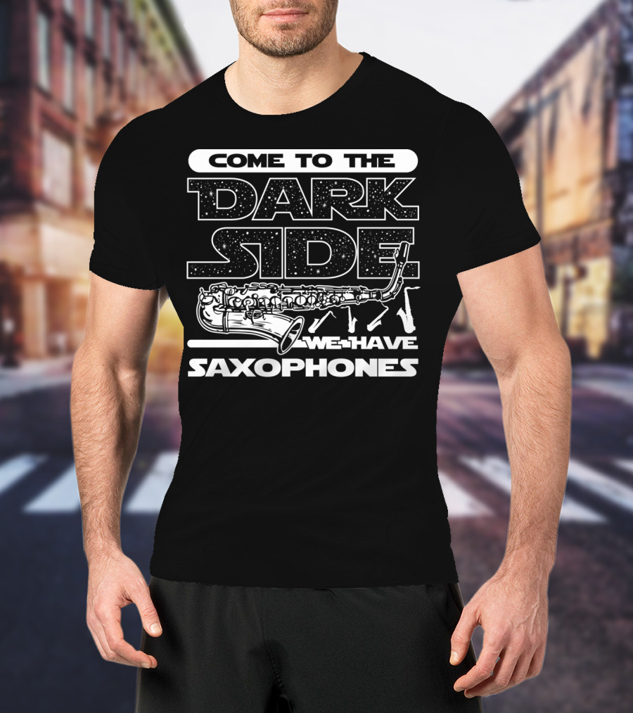 Come To The Dark Side We Have Saxophones Star Wars T-Shirt