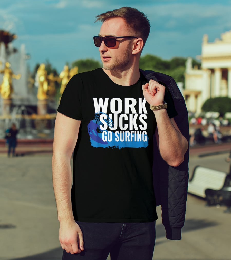 Work Sucks Go Surfing Surfer Cool Ocean Vibes T-Shirt