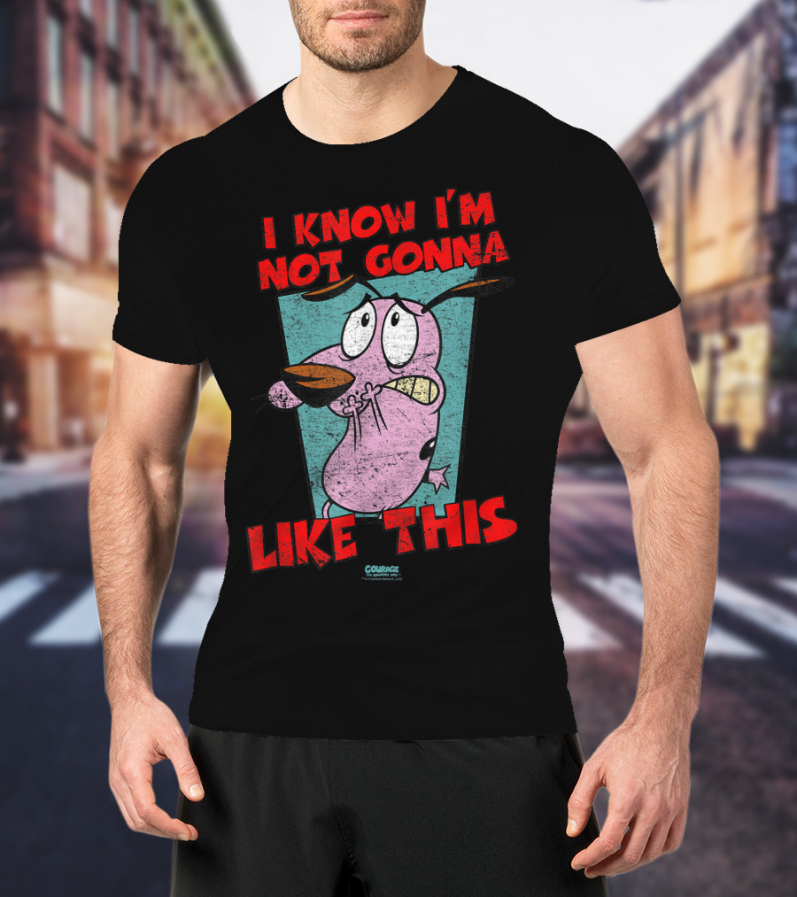 I Know I'm Not Gonna Like This Courage The Cowardly Dog T-Shirt