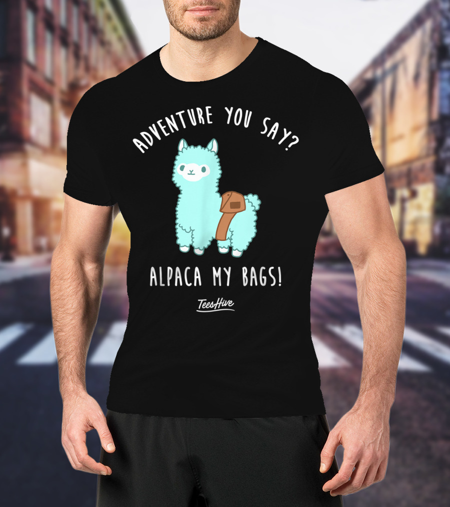 Adventure You Say Alpaca My Bags TeesHive T-Shirt