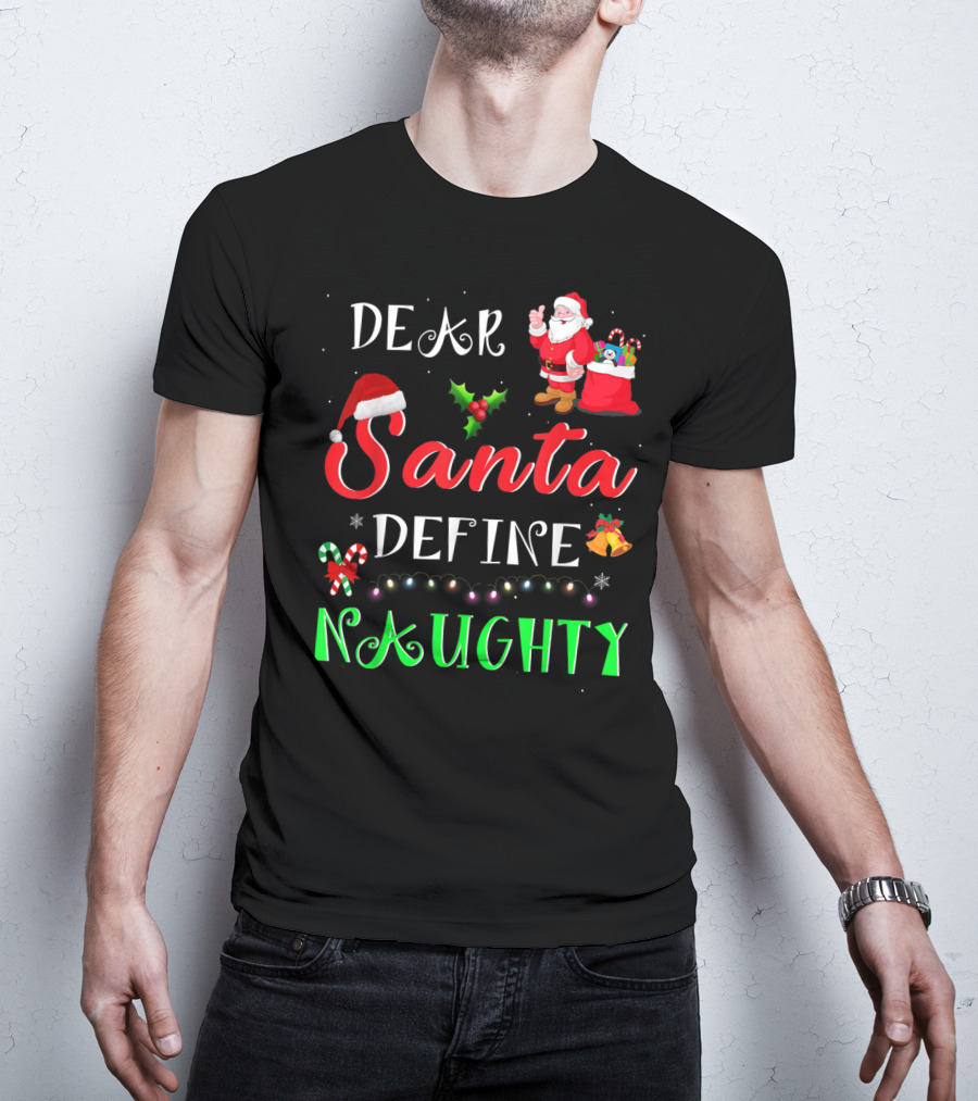 Dear Santa Define Naughty Santa Claus Hat Holly Candy Cane Christmas Lights Sack Of Gifts T-Shirt