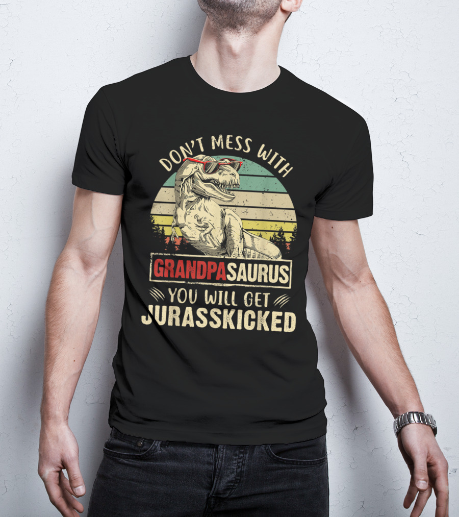 Don't Mess With Grandpasaurus You Will Get Jurasskicked T-Shirt