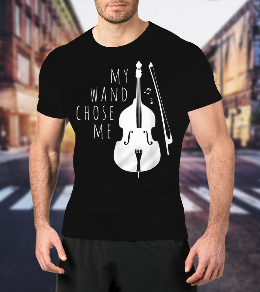 My Wand Chose Me Double Bass Musical T-Shirt