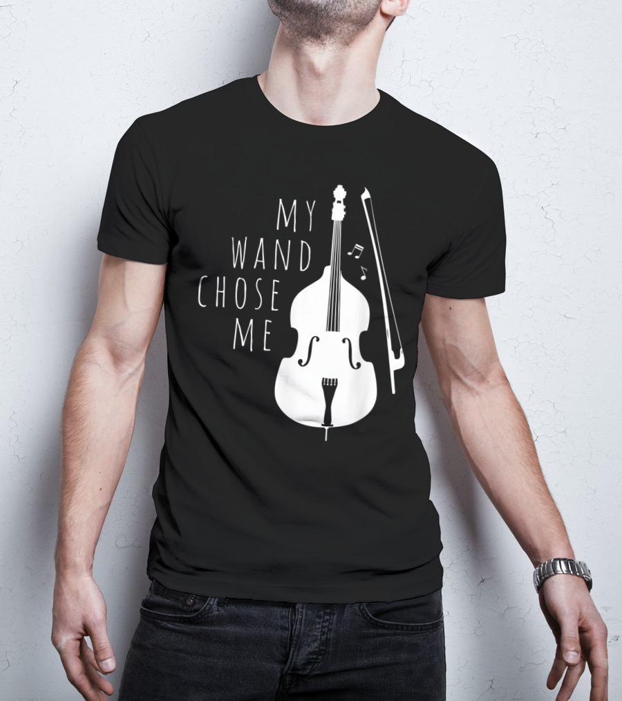 My Wand Chose Me Double Bass Musical T-Shirt