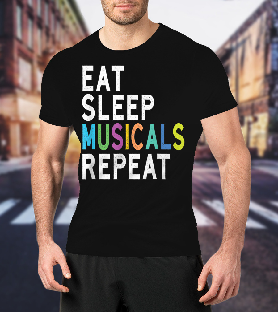 Eat Sleep Musicals Repeat Broadway Acting T-Shirt