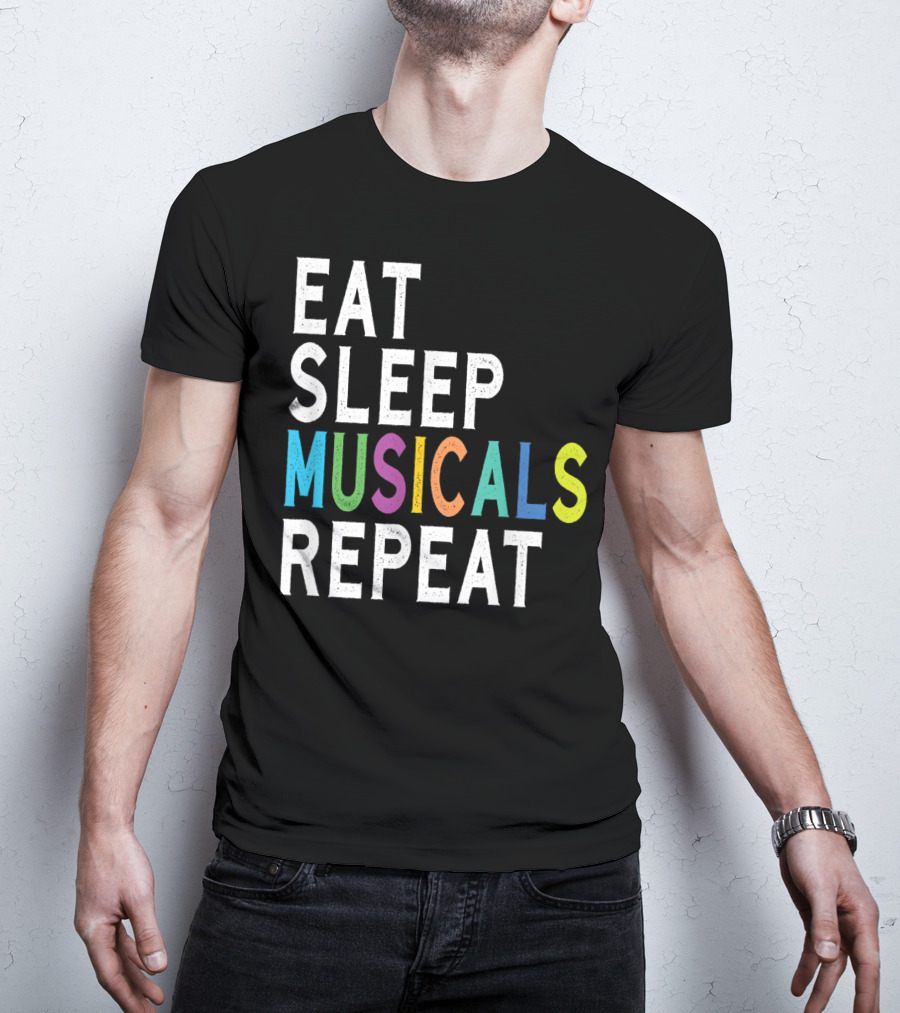 Eat Sleep Musicals Repeat Broadway Acting T-Shirt