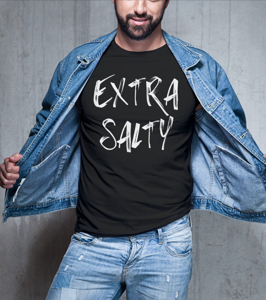 EXTRA SALTY T-Shirt
