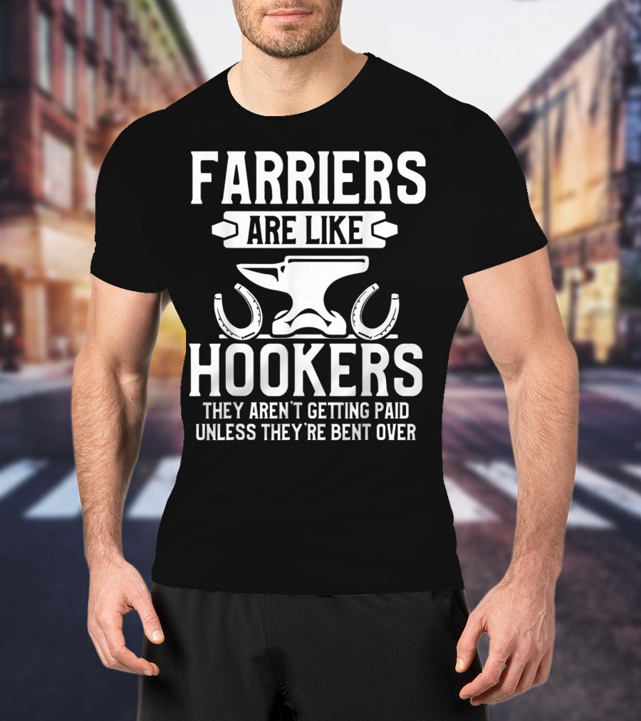 Farrier Bent Horseshoe Farriers Are Like Hookers Hoof Trimming Equine T-Shirt