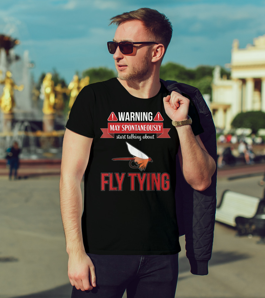 Fly Tying Warning May Spontaneously Start Talking Fishing Lover T-Shirt