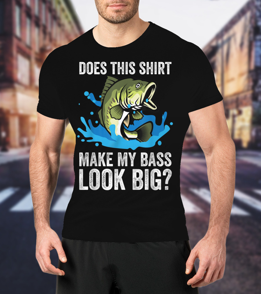 Does This Shirt Make My Bass Look Big? Funny Fishing Joke Pun T-Shirt