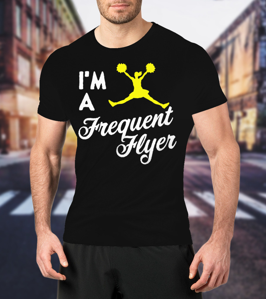 I'm A Frequent Flyer Girls Cheer T-Shirt