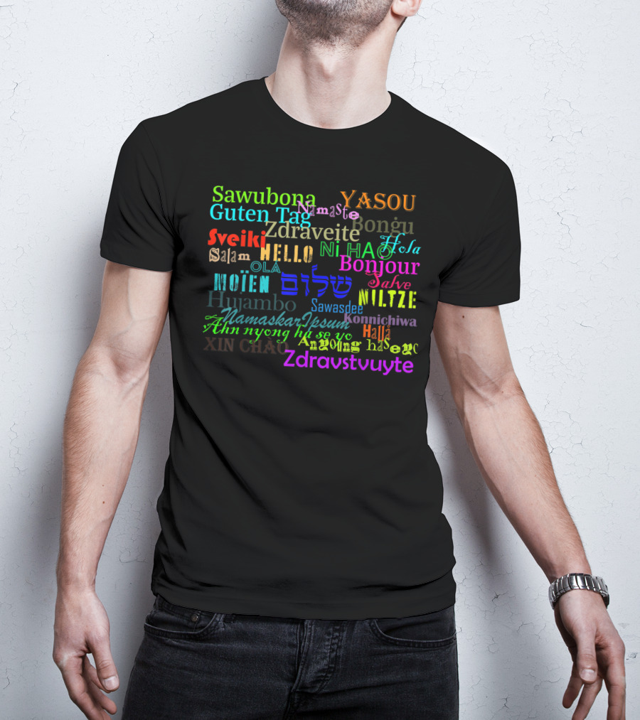 Hello Bonjour Hola Guten Tag Namaste Konnichiwa Ciao Ni Hao Salaam Ola Zdravstvuyte T-Shirt