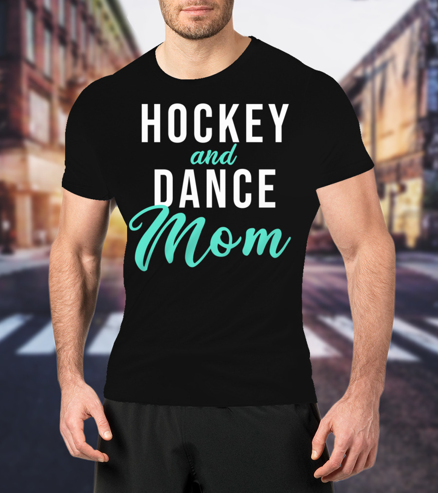 Hockey And Dance Mom T-Shirt