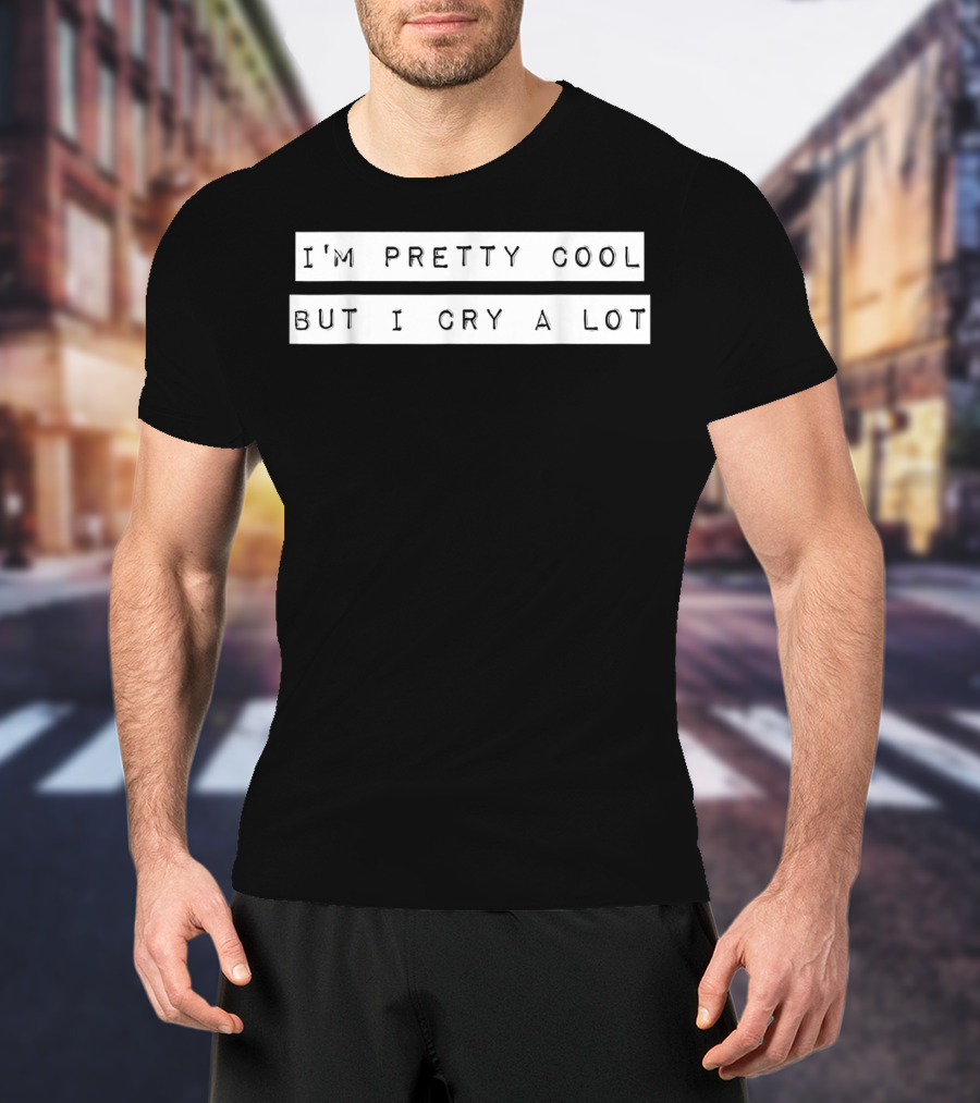 I'm Pretty Cool But I Cry A Lot Goth Emo T-Shirt