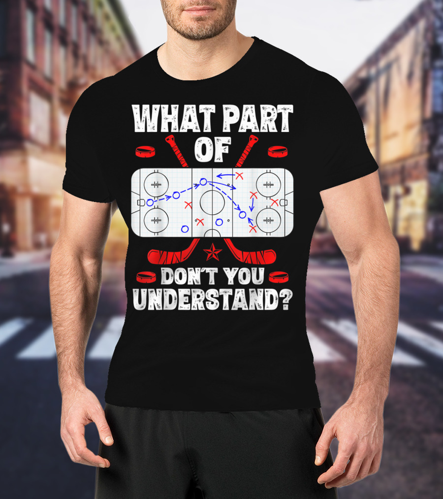 Ice Hockey Strategy Diagram What Part Of Don't You Understand T-Shirt