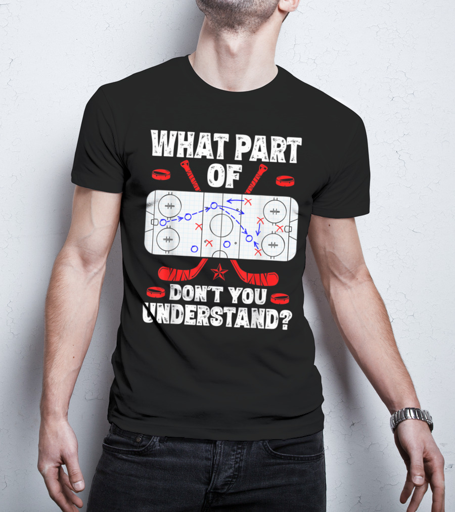 Ice Hockey Strategy Diagram What Part Of Don't You Understand T-Shirt