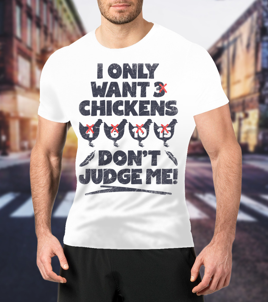 I Only Want 3 Chickens Don't Judge Me Chicken Lover T-Shirt
