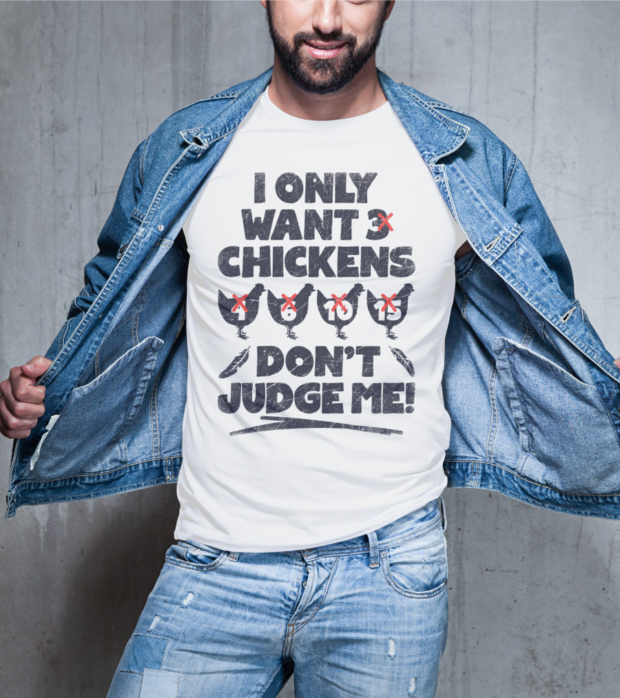 I Only Want 3 Chickens Don't Judge Me Chicken Lover T-Shirt
